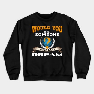 Would You Give Someone Your Last Dream | Vintage Best Seller Crewneck Sweatshirt